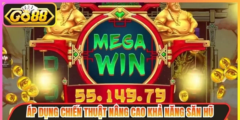Áp dụng chiến thuật nâng cao khả năng săn hũ